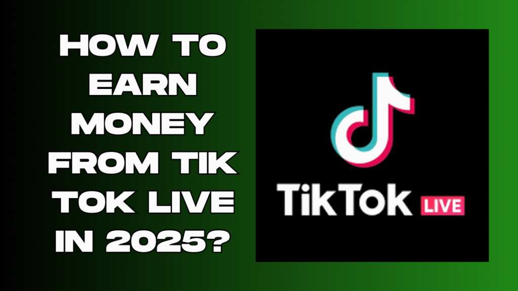 How To Earn Money From TIK TOK Live in 2025?