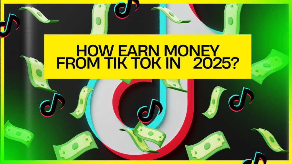 How Earn Money From Tik Tok IN 2025?